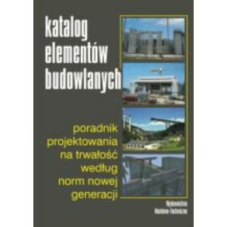 Katalog elementów budowlanych. Poradnik projektowania na trwałość według norm nowej generacji