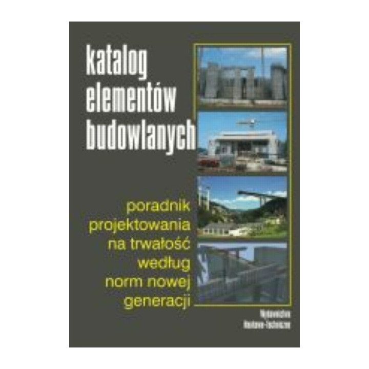 Katalog elementów budowlanych. Poradnik projektowania na trwałość według norm nowej generacji