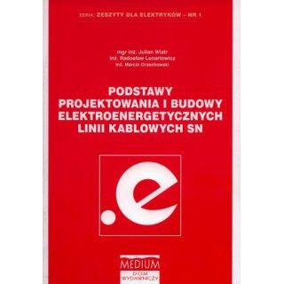 Podstawy projektowania i budowy elektroenergetycznych linii kablowych SN