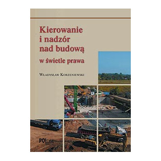 Kierowanie i nadzór nad budową w świetle prawa - poradnik