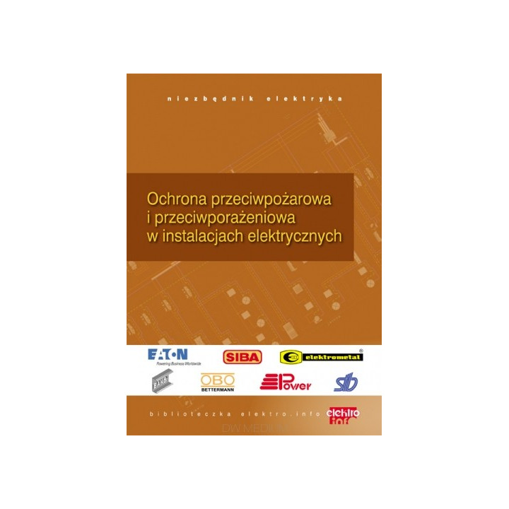 Niezbędnik elektryka 5. Ochrona przeciwpożarowa i przeciwporażeniowa w instalacj